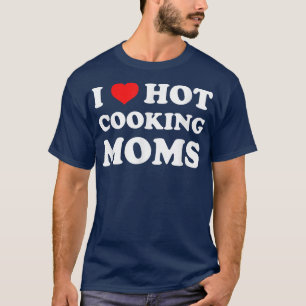 T-shirt I Love Hot Cuisine Moms Drôle Humour Chef Maman Vi