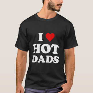 T-shirt I Love Hot Dads