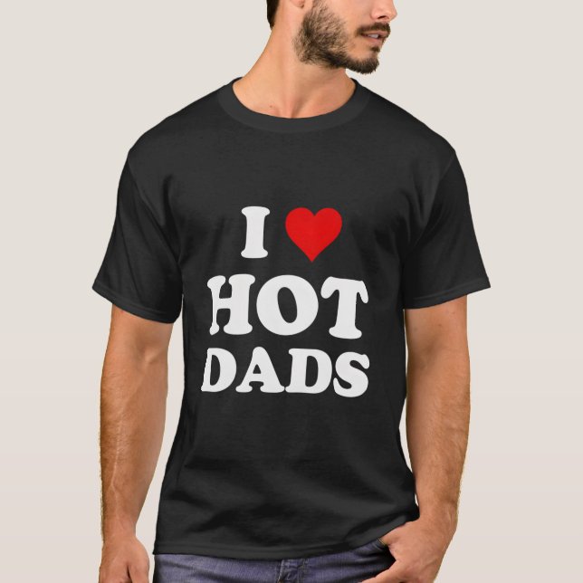 T-shirt I Love Hot Dads (Devant)
