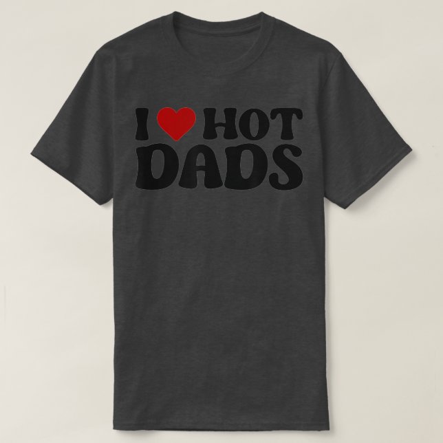 T-shirt I Love Hot Dads I Heart Hot Dads (2) (Design devant)