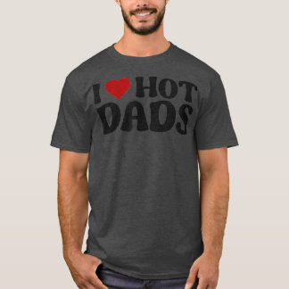 T-shirt I Love Hot Dads I Heart Hot Dads (2)