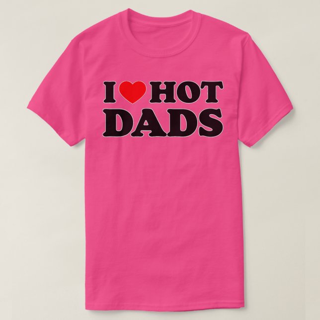T-shirt I Love Hot Dads I Heart Hot Dads Love Hot Dads (16 (Design devant)