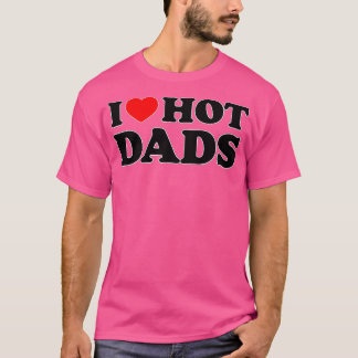 T-shirt I Love Hot Dads I Heart Hot Dads Love Hot Dads (16