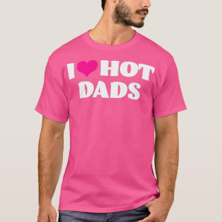 T-shirt I Love Hot Dads I Heart Hot Dads Love Hot Dads (27
