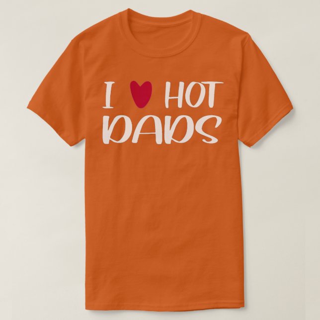 T-shirt I Love Hot Dads I Heart Hot Dads Love Hot Dads (36 (Design devant)