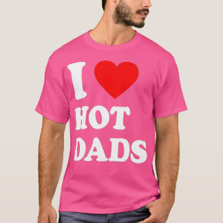 T-shirt I Love Hot Dads I Heart Hot Dads Love Hot Dads (37