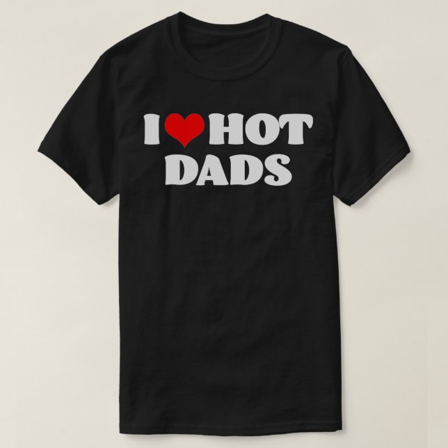 T-shirt I Love Hot Dads I Heart Hot Dads Love Hot Dads (8) (Design devant)