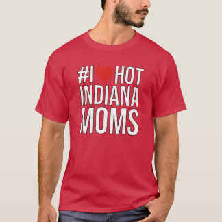 T-shirt I Love Hot Indiana Moms hashtag