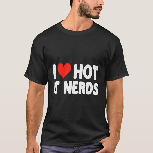 T-shirt I Love Hot It Nerds Heart - Technologies de l'info (Devant)