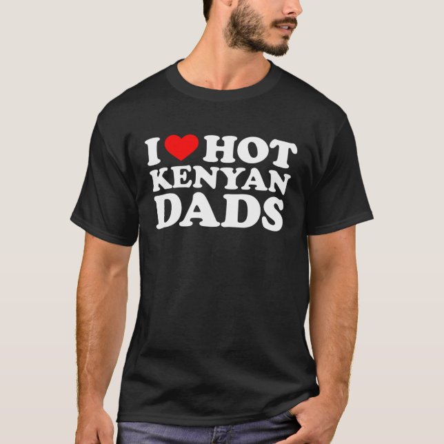 T-shirt I Love Hot Kenyan Dads (Devant)