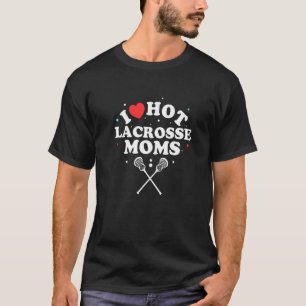 T-shirt I Love Hot Lacrosse Moms Lacrosse Player