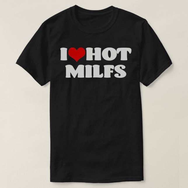 T-shirt I Love Hot MILFS  MILF  I Heart MILFS Hot Moms  (Design devant)