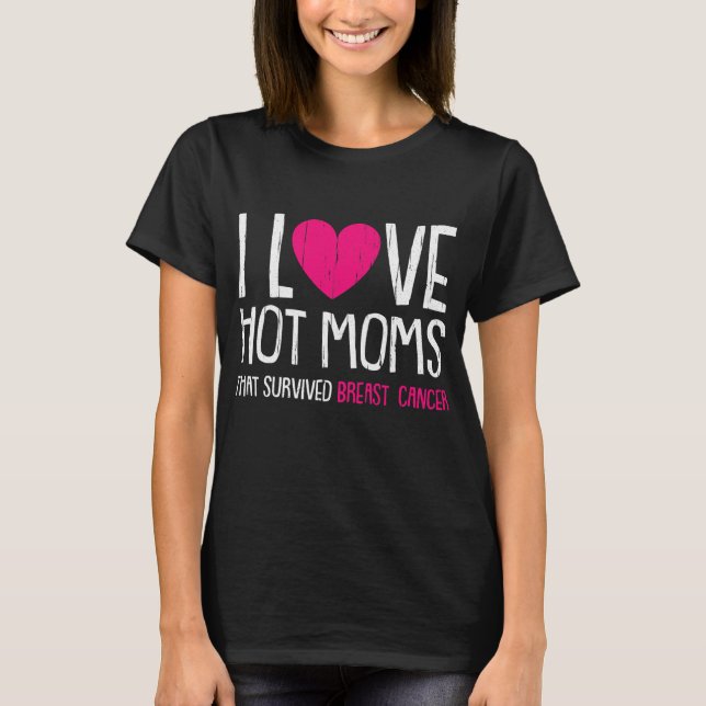 T-shirt I Love Hot Moms Cancer du Sein (Devant)