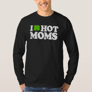 T-shirt I Love Hot Moms Funny Jour de la Saint Patrick Lov