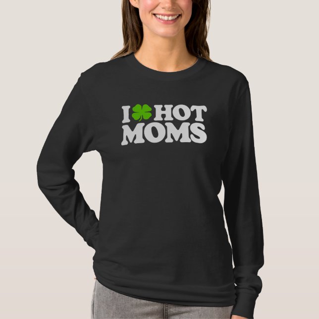 T-shirt I Love Hot Moms Funny Jour de la Saint Patrick Lov (Devant)