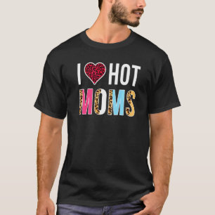 T-shirt I Love Hot Moms Funny Leopard Heart For Hot Cute M