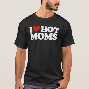 T-shirt I Love Hot Moms Funny Red Heart Love Moms