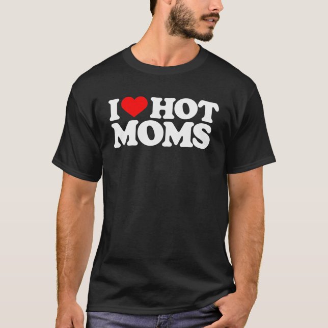 T-shirt I Love Hot Moms Funny Red Heart Love Moms (Devant)