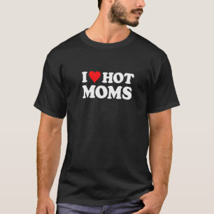 T-shirt I Love Hot Moms Funny Red Heart Love Moms