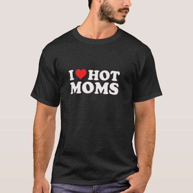 T-shirt I Love Hot Moms Funny Red Heart Love Moms (Devant)