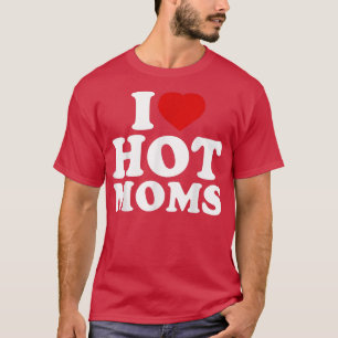 T-shirt I Love Hot Moms Funny Red Heart Love Moms I Love H
