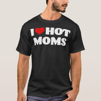 T-shirt I Love Hot Moms Red Heart Hot Mother s