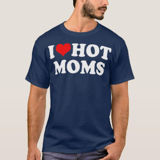 T-shirt I Love Hot Moms Red Heart Hot Mother Trending