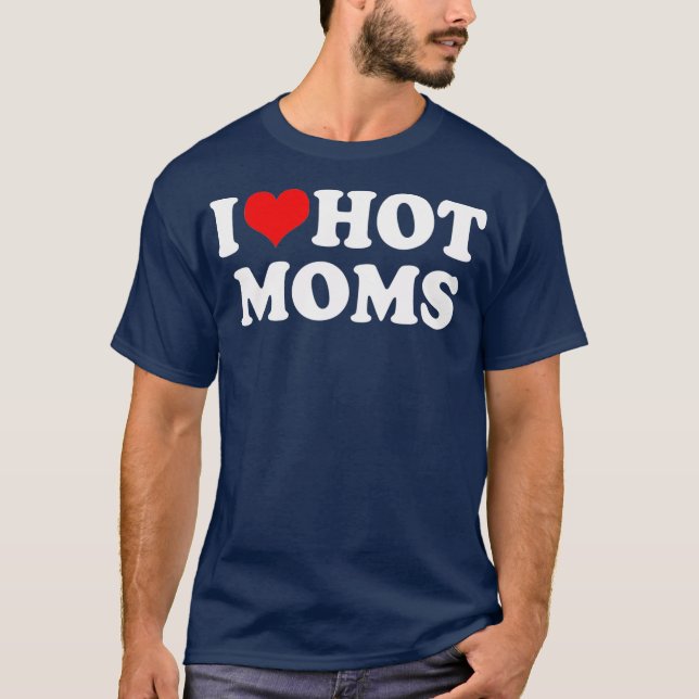 T-shirt I Love Hot Moms Red Heart Hot Mother Trending (Devant)