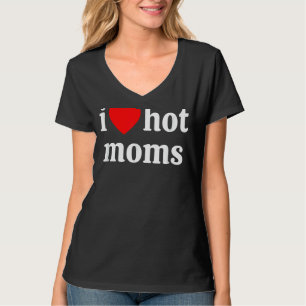 T-shirt I Love Hot Moms Red Heart Love Moms