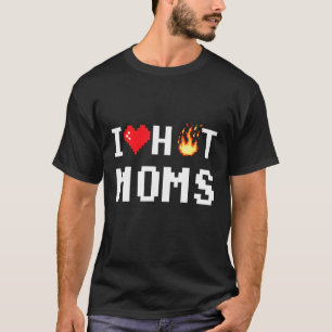 T-shirt I Love Hot Moms Red Heart Pixel Tee Hot Mother Mil