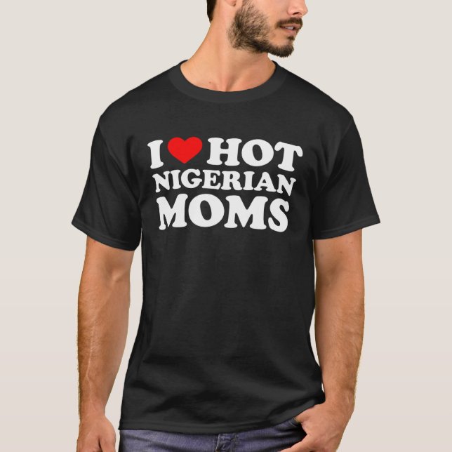 T-shirt I Love Hot Nigerian Moms (Devant)