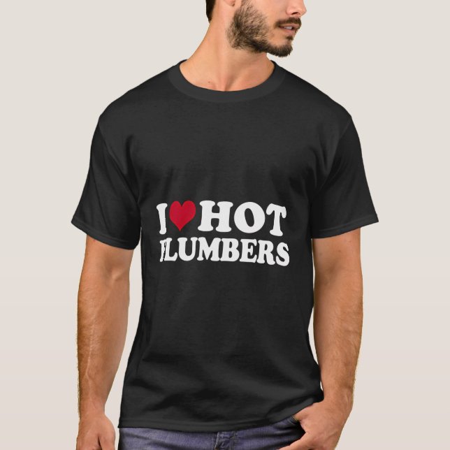 T-shirt I Love Hot Plumbers Plumber Plumbing (Devant)