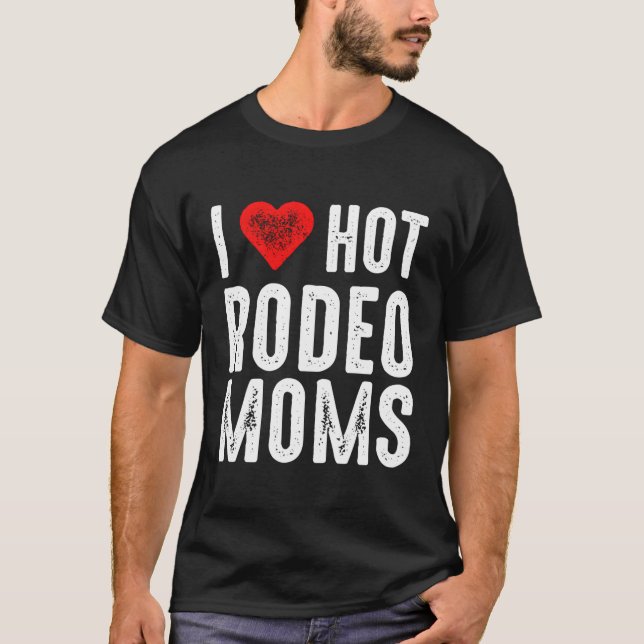 T-shirt I Love Hot Rodeo Moms (Devant)