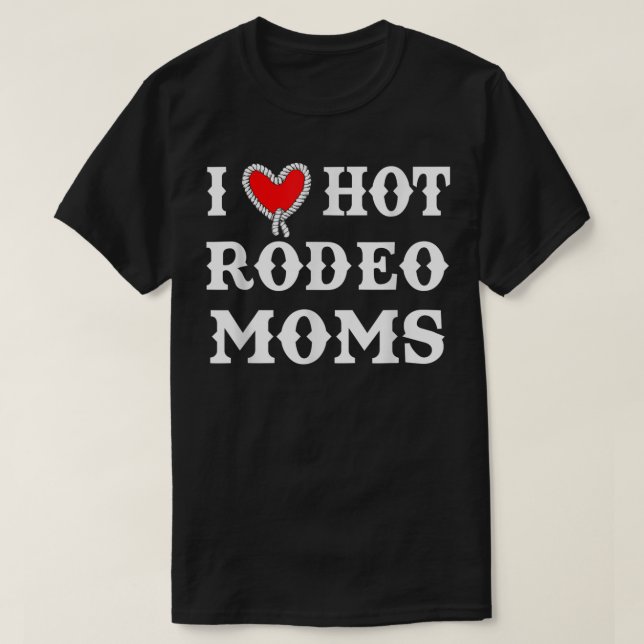 T-shirt I Love Hot Rodeo Moms Drôle (Design devant)
