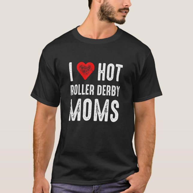 T-shirt I Love Hot Roller Derby Moms (Devant)