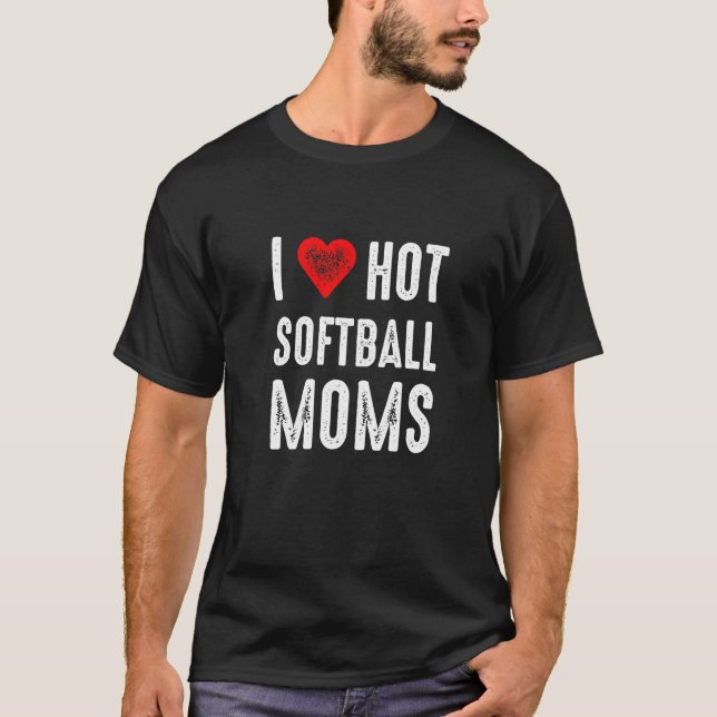 T-shirt I Love Hot Softball Moms (Devant)