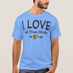 T-shirt I Love Hot Truck Drivers Arrow Heart Roses