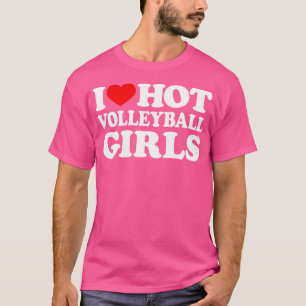 T-shirt I Love Hot Volleyball Girls I Heart Volleyball Gir