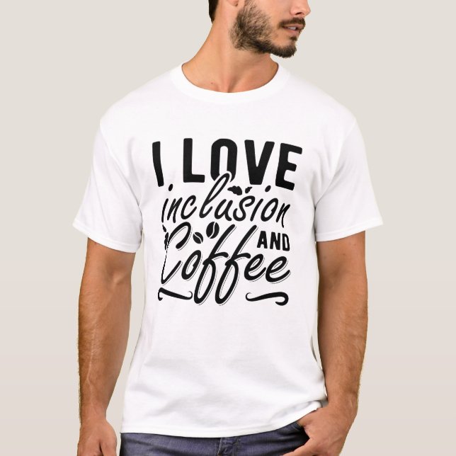 T-shirt I Love Inclusion Et Café Anxiété Santé Mentale (Devant)