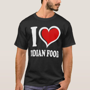 T-shirt I Love Indian Food I Heart