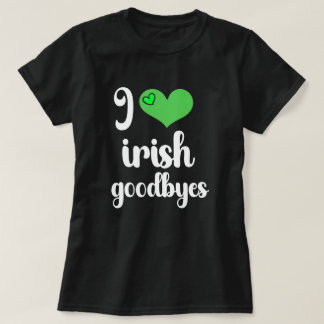 T-shirt I Love Irish ☘️ Goodbyes