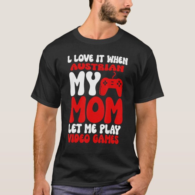 T-shirt I love it When My Austrian Mom Let Me Play Video G (Devant)