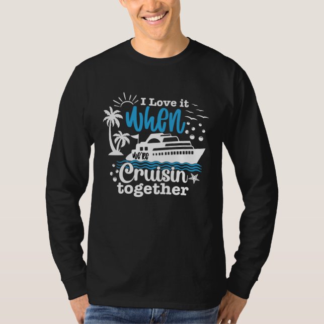 T-shirt I Love It When We re Cruisin Together 2023 Cruise  (Devant)