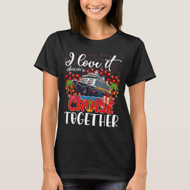 T-shirt I Love It When We're Cruisin Together Cruise Coupl (Devant)