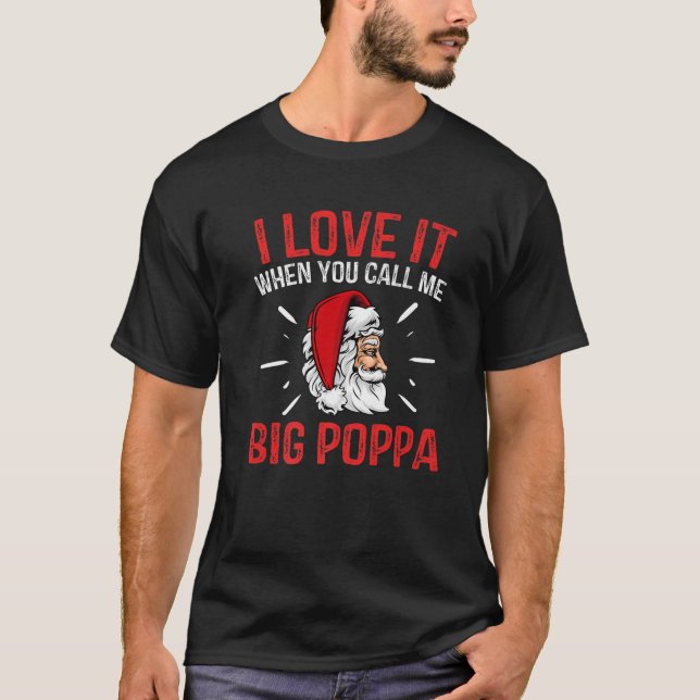 T-shirt I Love It When You Call Me Big Poppa (Devant)