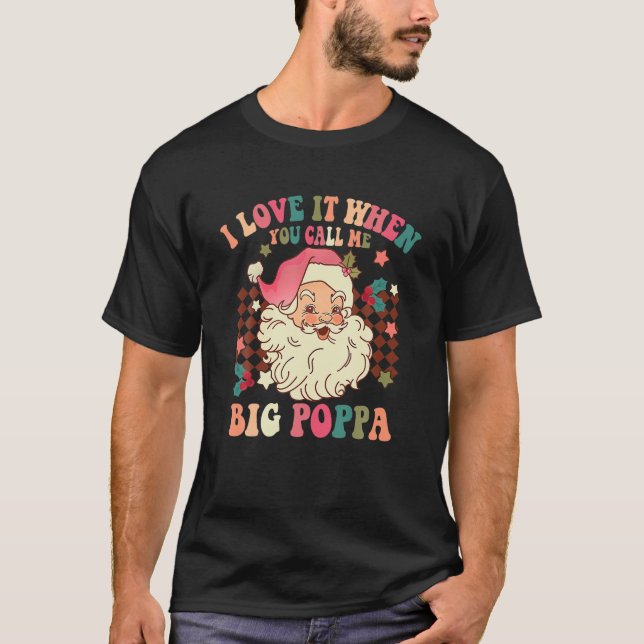 T-shirt I Love It When You Call Me Big Poppa (Devant)