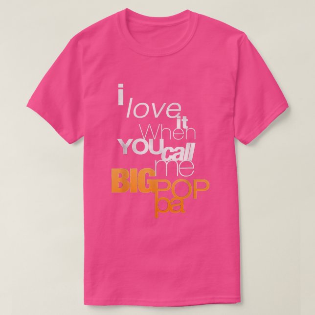 T-shirt I Love It When You Call Me Big Poppa T  (Design devant)