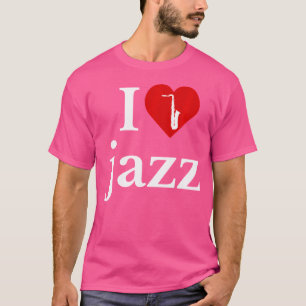 T-shirt I Love Jazz Tee - shirts Funny Jazz Musicien