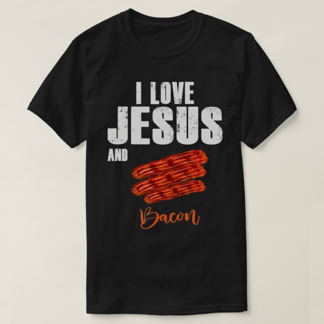 T-shirt I Love Jesus and Bacon Funny Christian Religion à (Design devant)