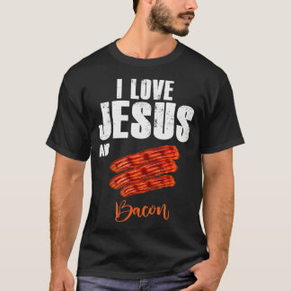 T-shirt I Love Jesus and Bacon Funny Christian Religion à